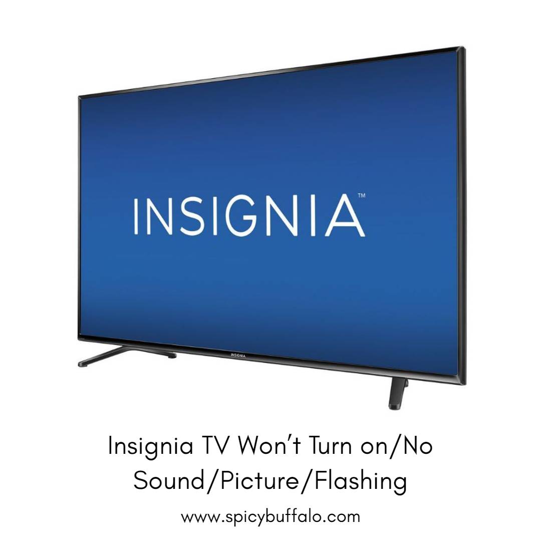 insignia-tv-won-t-turn-on-no-sound-picture-flashing-spicy-buffalo