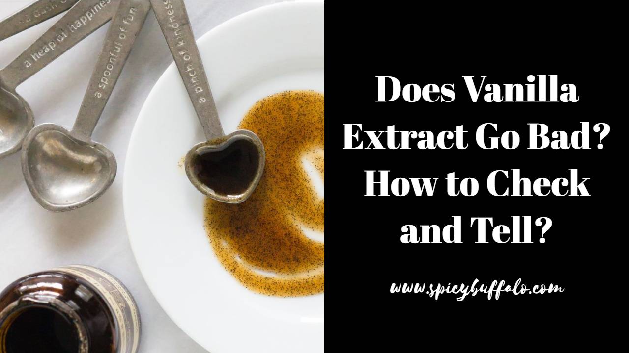 Does Vanilla Extract Go Bad? How To Check And Tell? | Spicy Buffalo