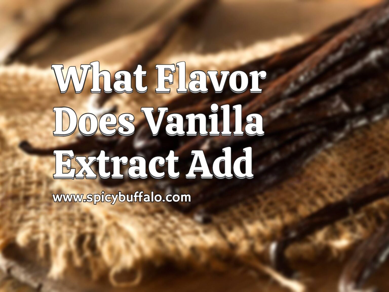 What Flavor Does Vanilla Extract Add | Spicy Buffalo