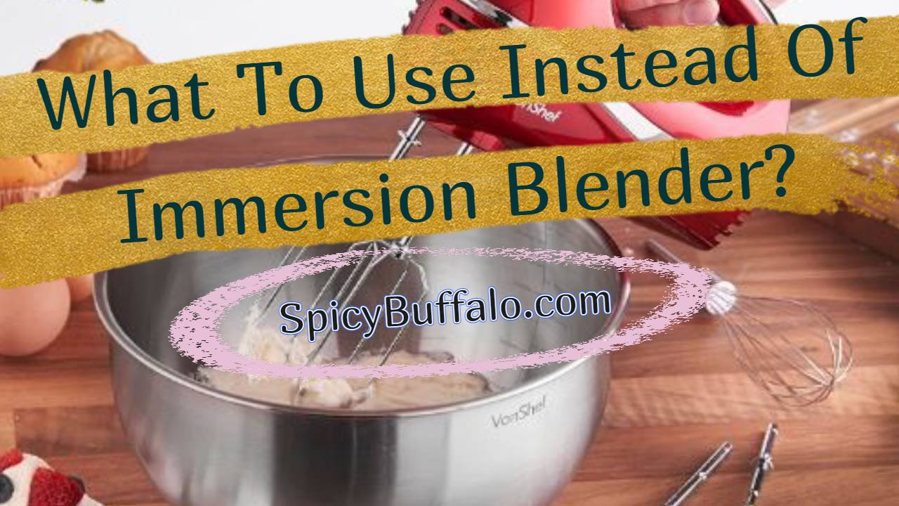 What To Use Instead Of Immersion Blender? Spicy Buffalo