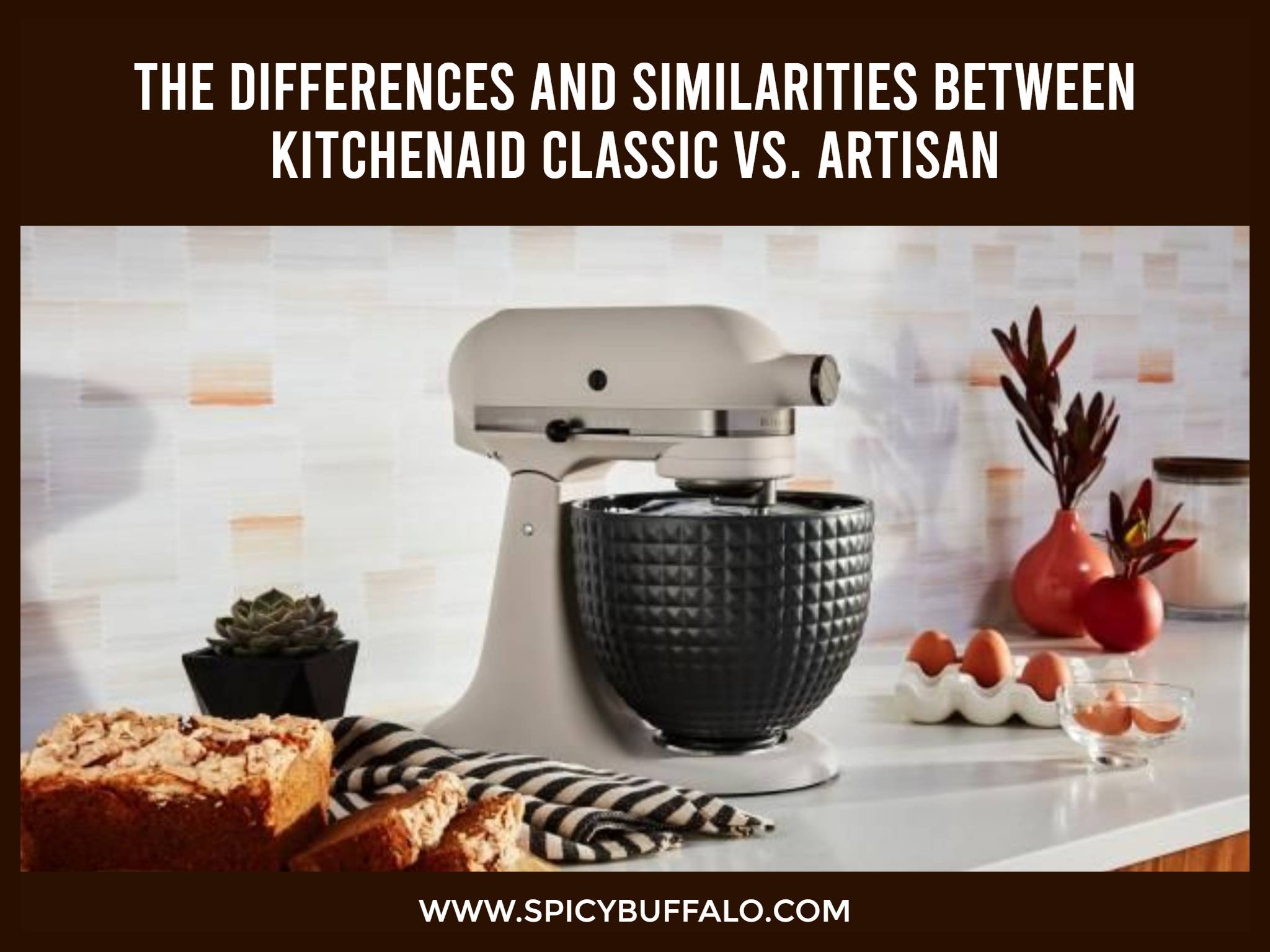 The Differences And Similarities Between Kitchenaid Classic Vs Artisan Spicy Buffalo 