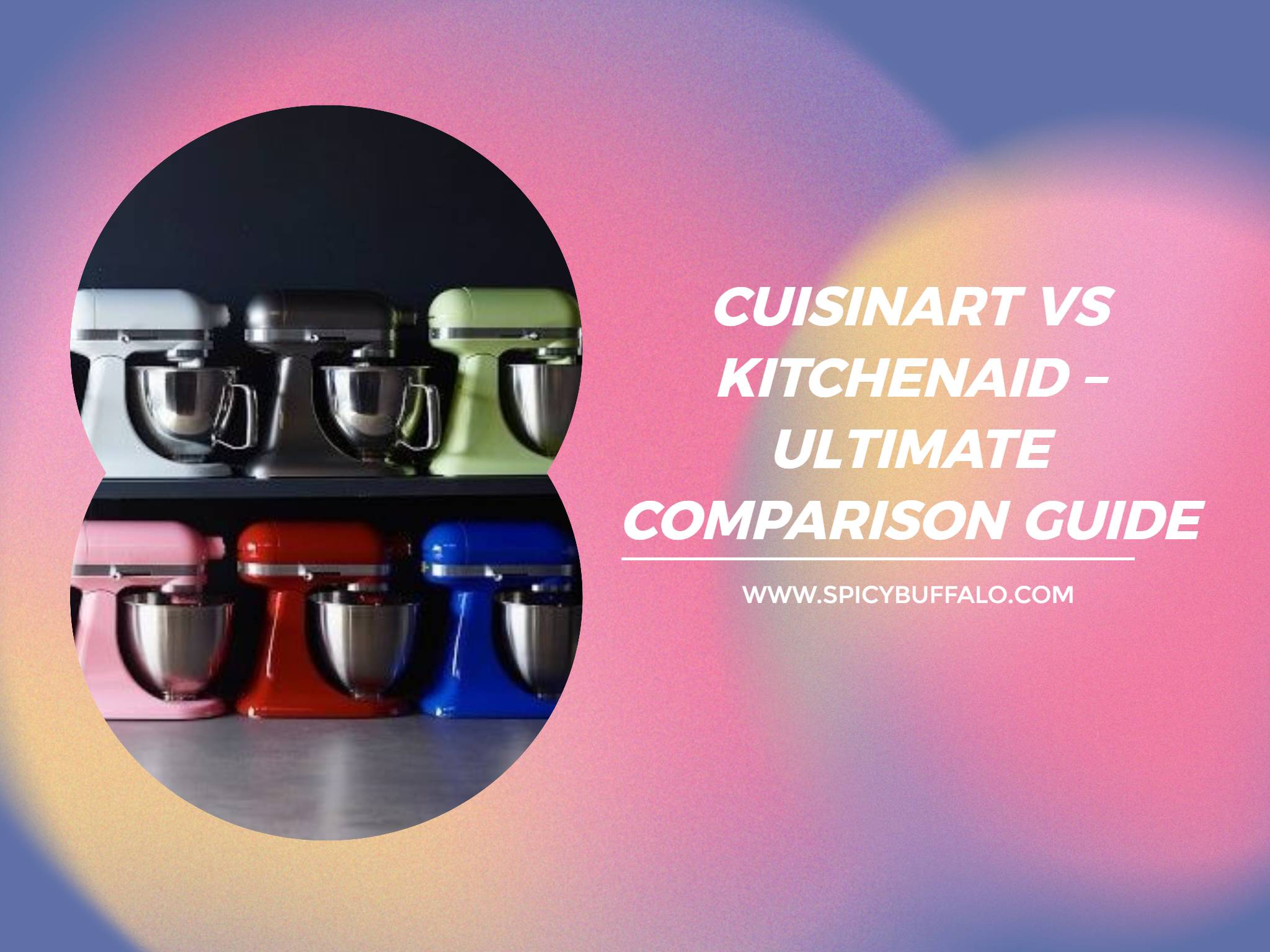 Cuisinart Vs KitchenAid Ultimate Comparison Guide Spicy Buffalo