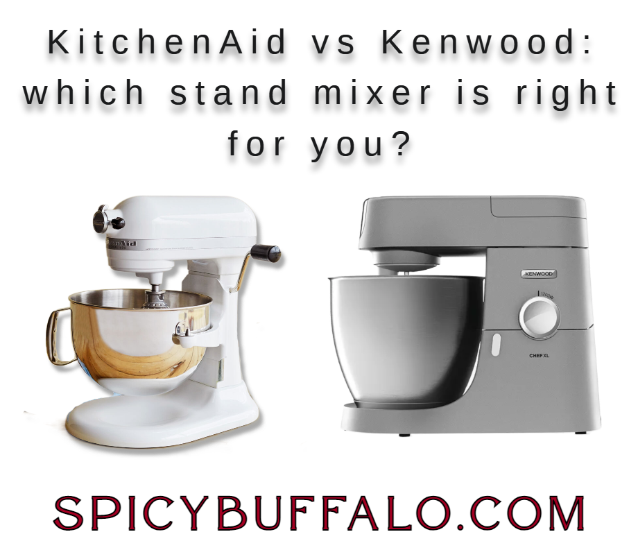 circulatie diefstal hanger KitchenAid vs Kenwood: which stand mixer is right for you? - Spicy Buffalo