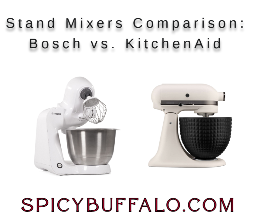 Stand Mixers Comparison Bosch vs. KitchenAid Spicy Buffalo