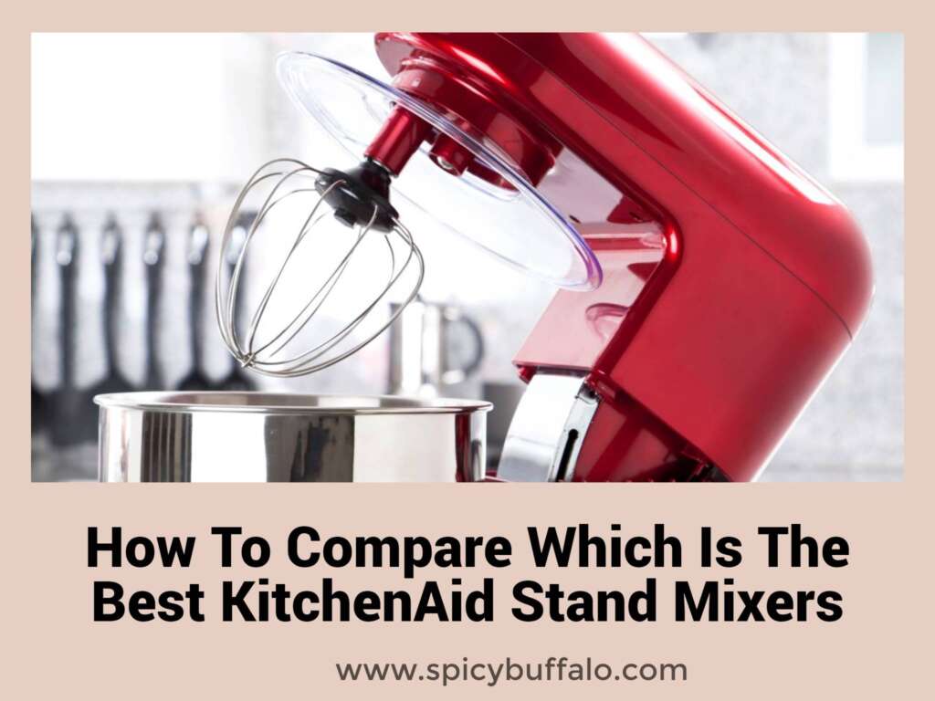 How To Compare Which Is The Best KitchenAid Stand Mixers Spicy Buffalo