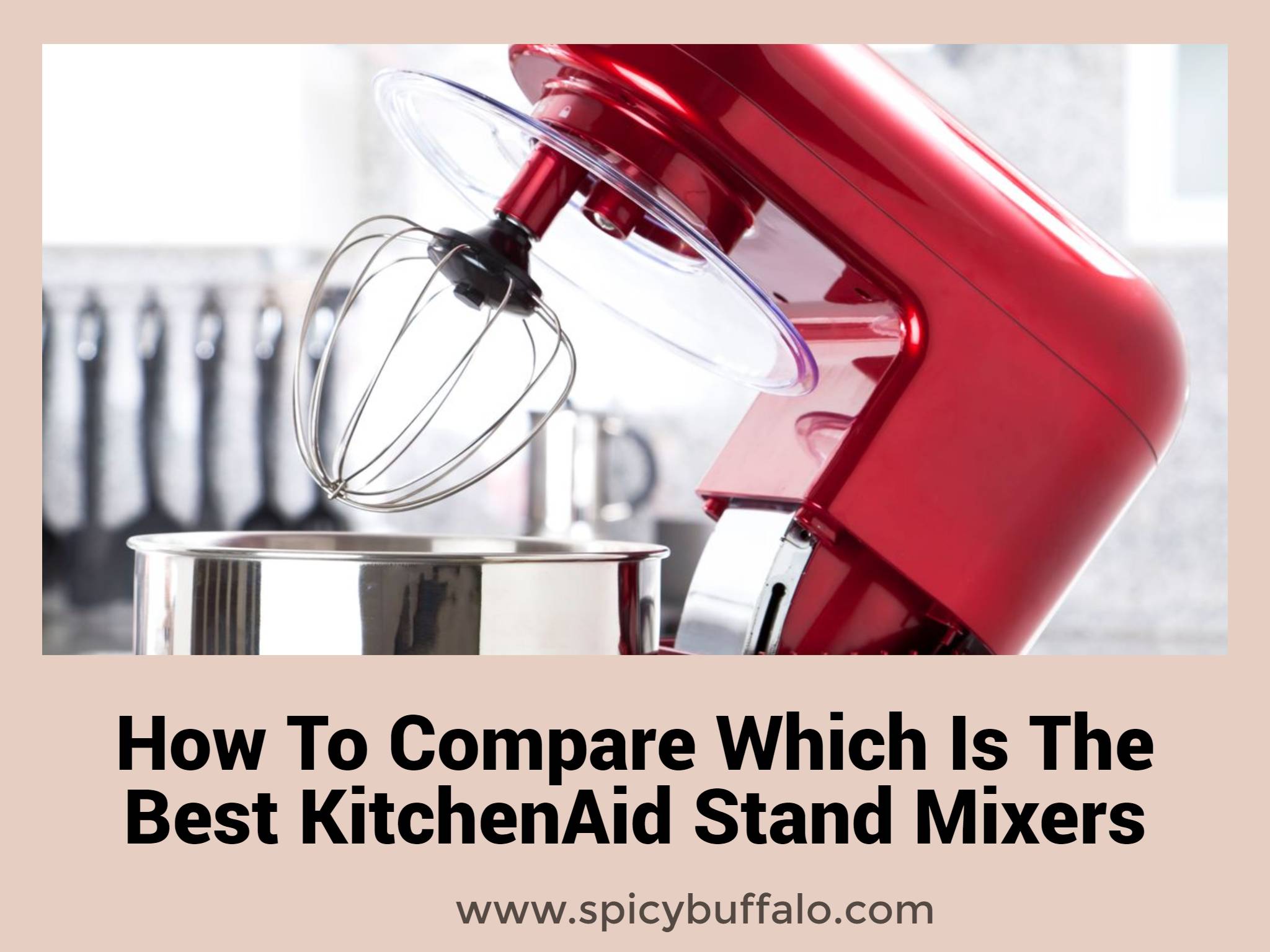 How To Compare Which Is The Best KitchenAid Stand Mixers | Spicy Buffalo