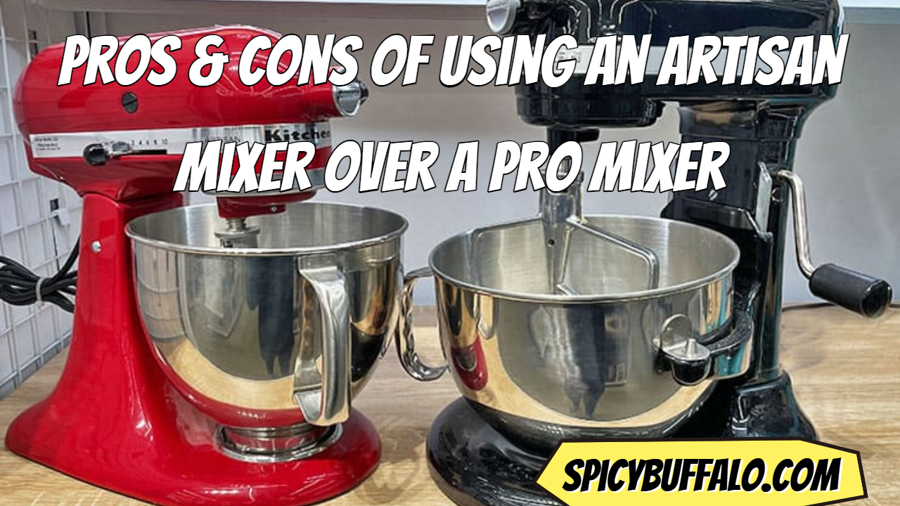 Pros & Cons of Using an Artisan Mixer Over a Pro Mixer Spicy Buffalo