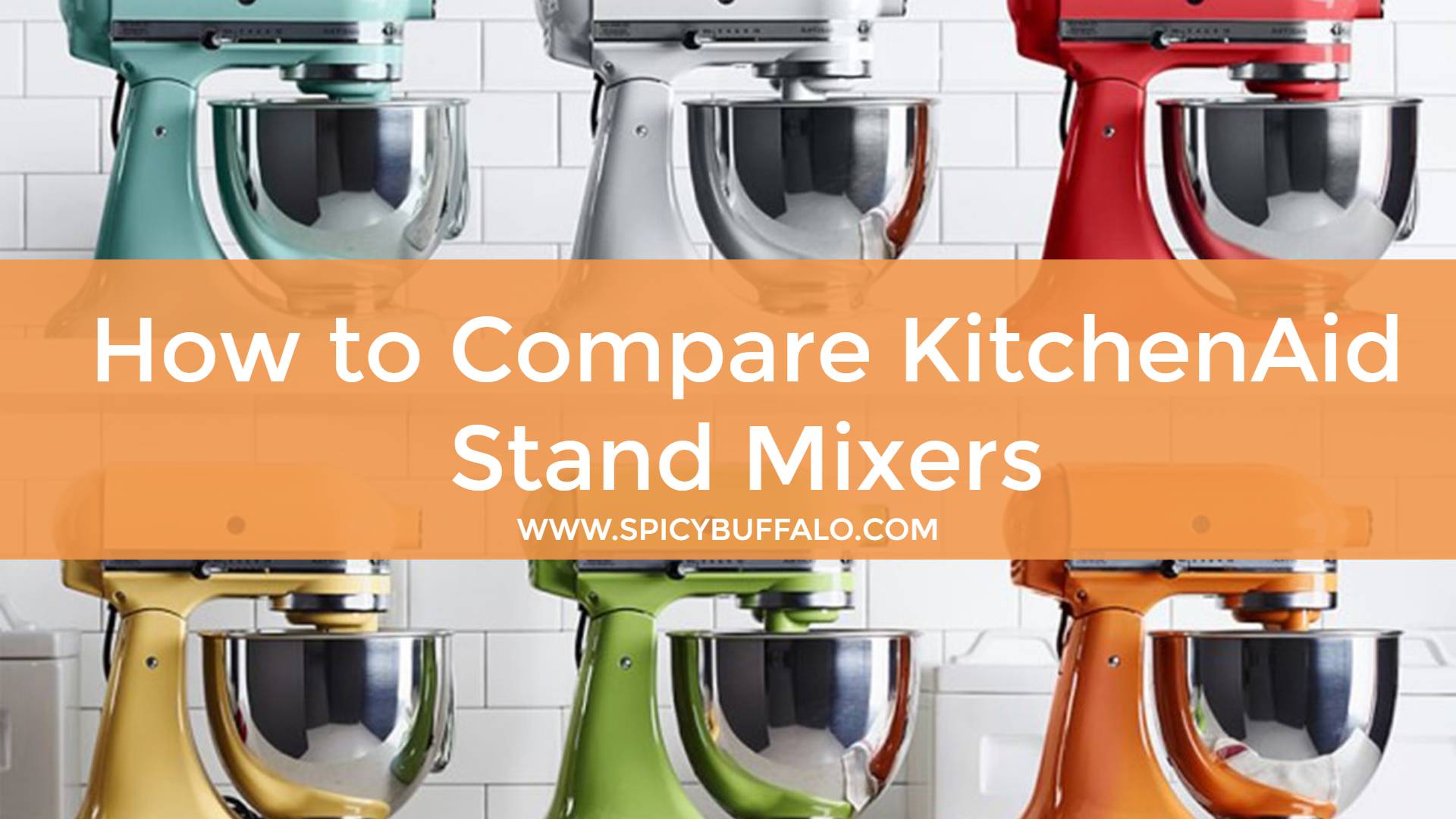 How To Compare KitchenAid Stand Mixers | Spicy Buffalo