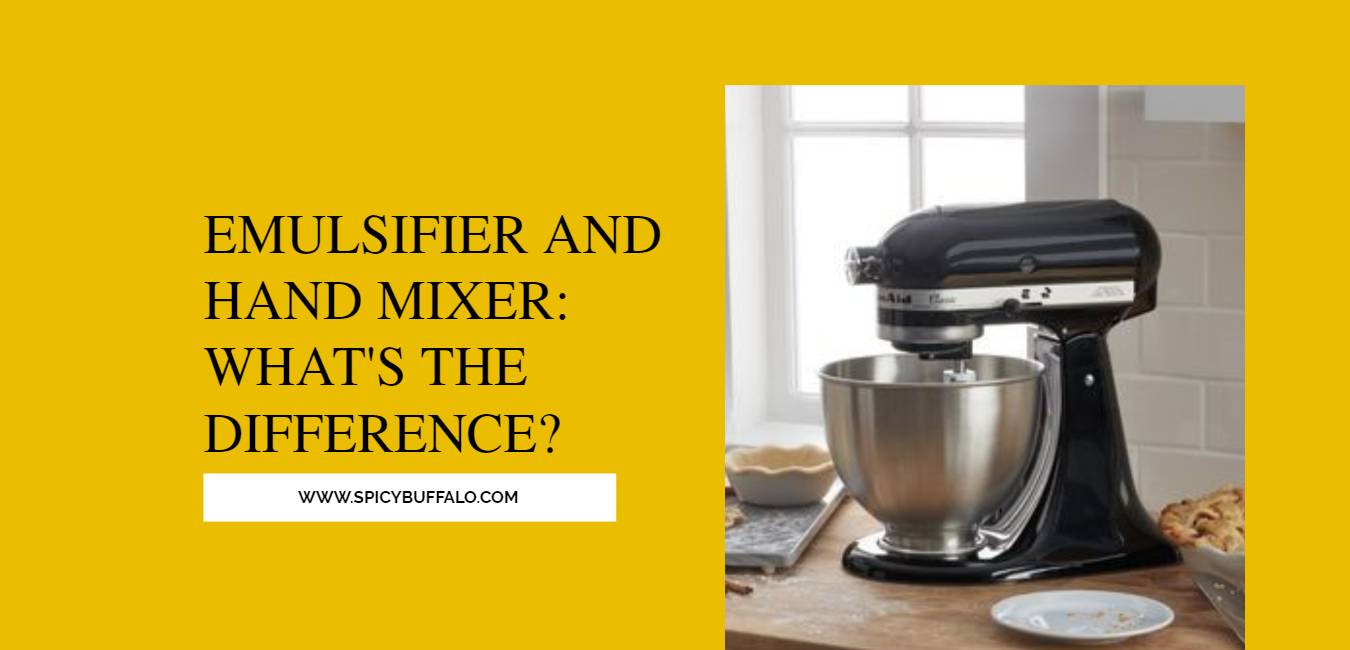 Emulsifier And Hand Mixer What's The Difference? Spicy Buffalo