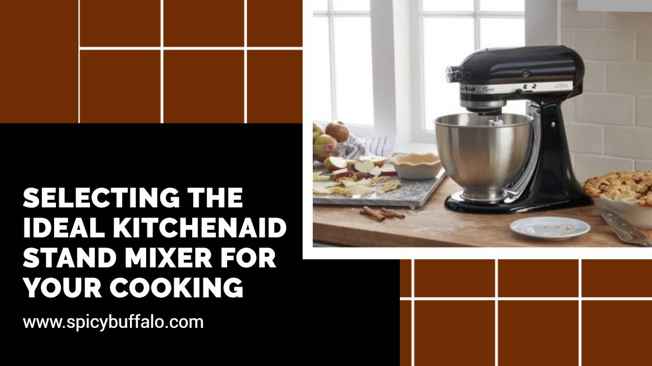 Selecting The Ideal KitchenAid Stand Mixer For Your Cooking Spicy Buffalo   1.6 