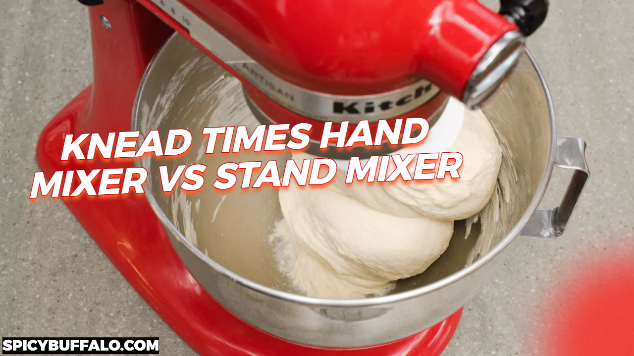 Knead Times Hand Mixer Vs Stand Mixer Spicy Buffalo