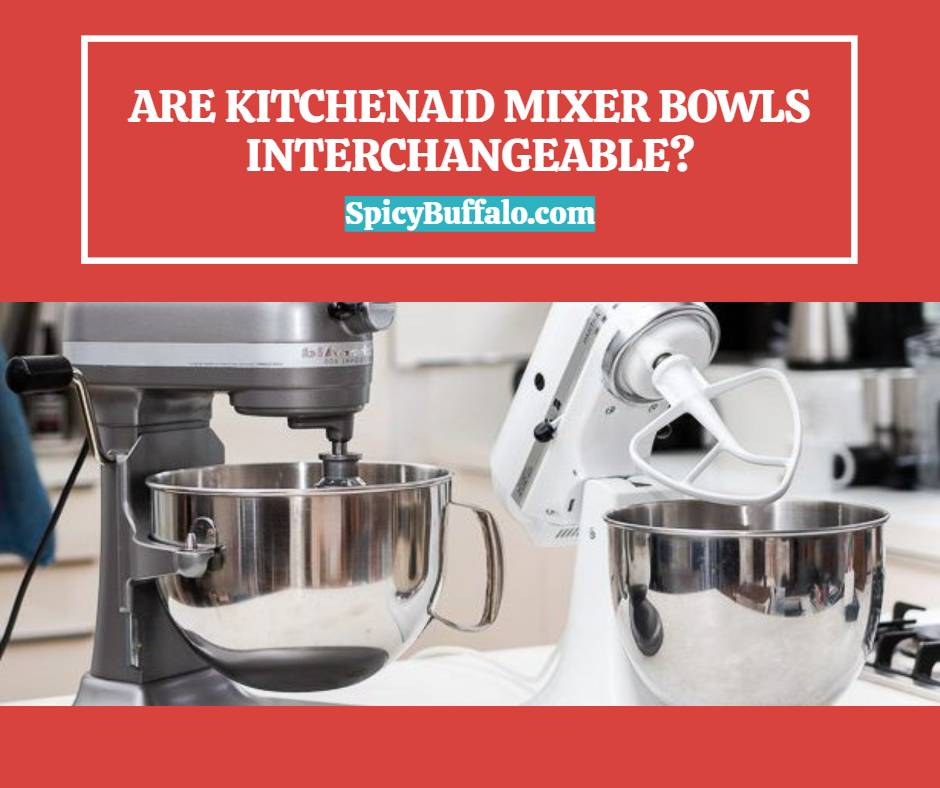 Are KitchenAid Mixer Bowls Interchangeable Spicy Buffalo   1.4 