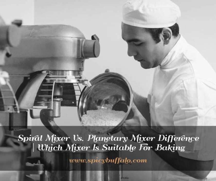 Spiral Mixer Vs. Mixer Difference Which Mixer Is Suitable