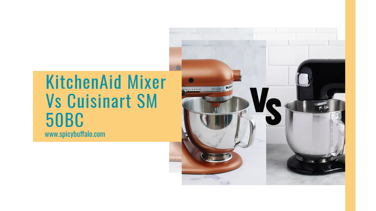 KitchenAid Mixer Vs Cuisinart SM 50BC | Spicy Buffalo