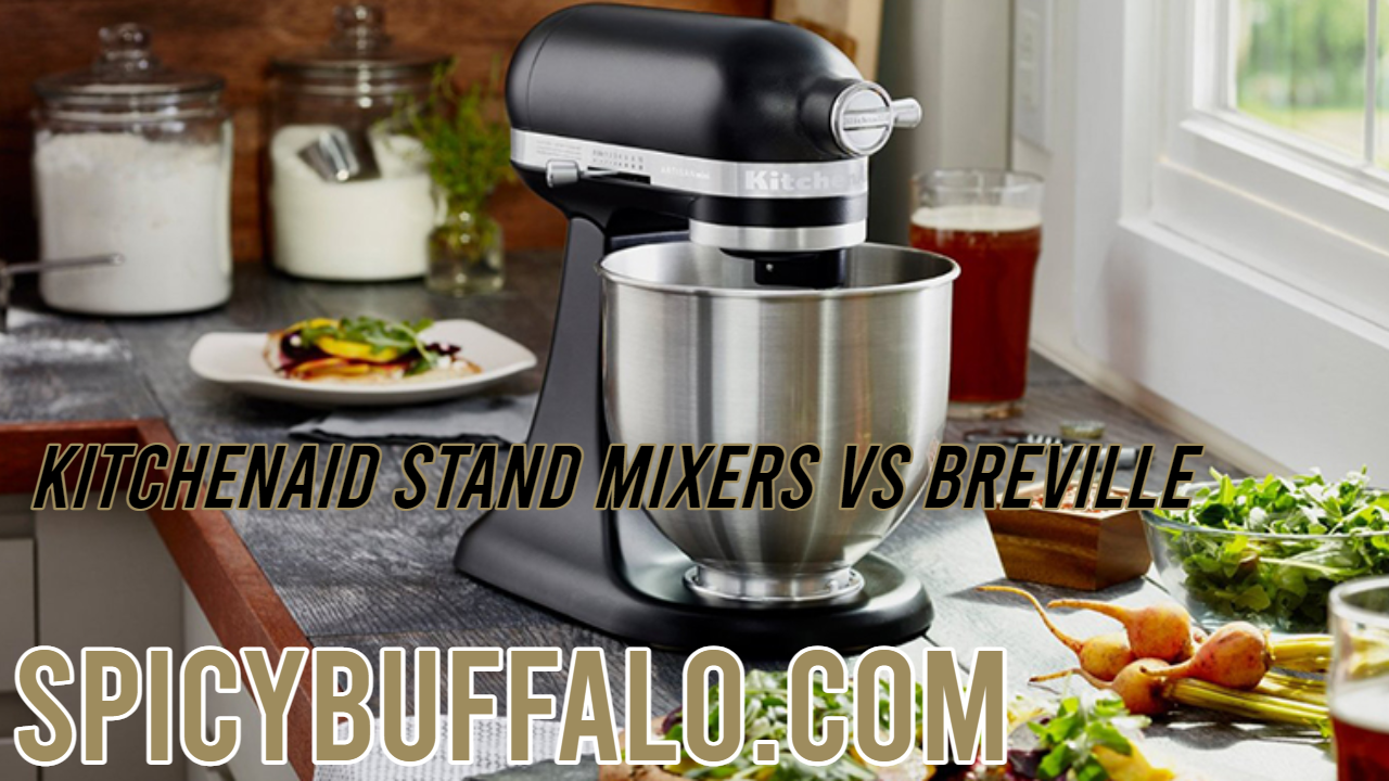 Kitchenaid Stand Mixers Vs Breville Spicy Buffalo 