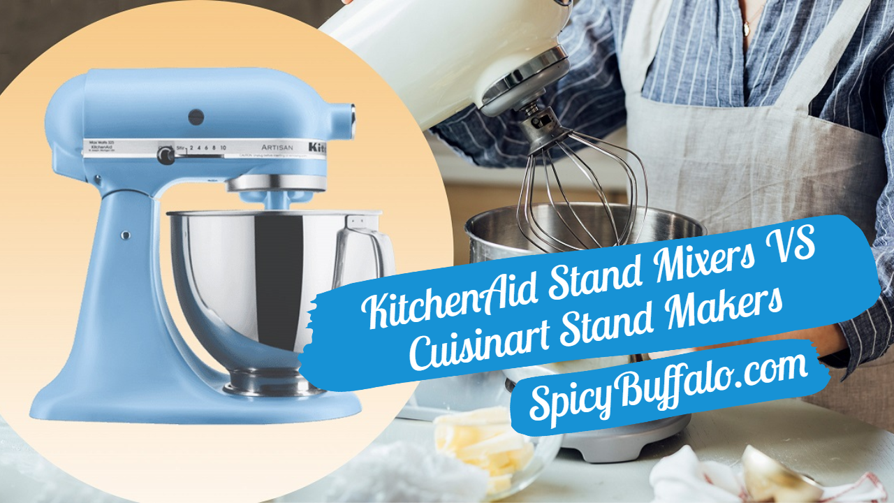 KitchenAid Stand Mixers VS Cuisinart Stand Mixers Spicy Buffalo